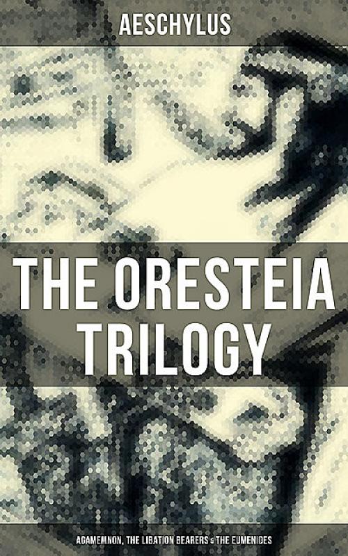 The Oresteia - Aeschylus