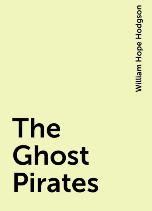 The Ghost Pirates - William Hope Hodgson