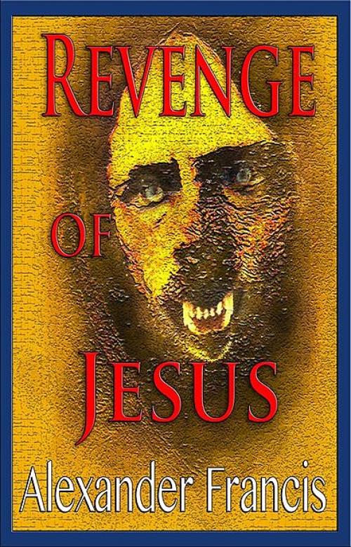 Revenge Of Jesus - Alexander Francis