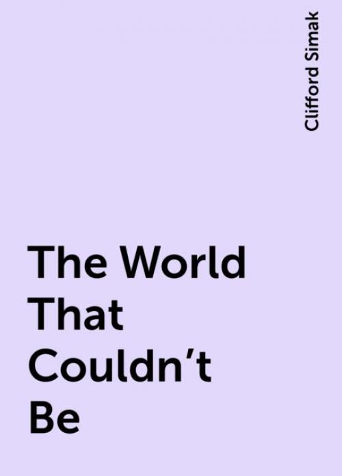 The World That Couldn't Be - Clifford Simak