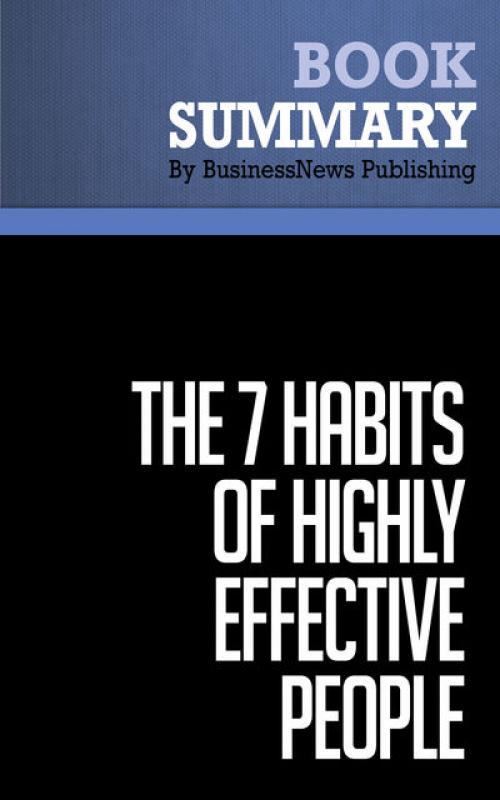 Summary: The 7 Habits of Highly Effective People Stephen R. Covey - Must Read Summaries