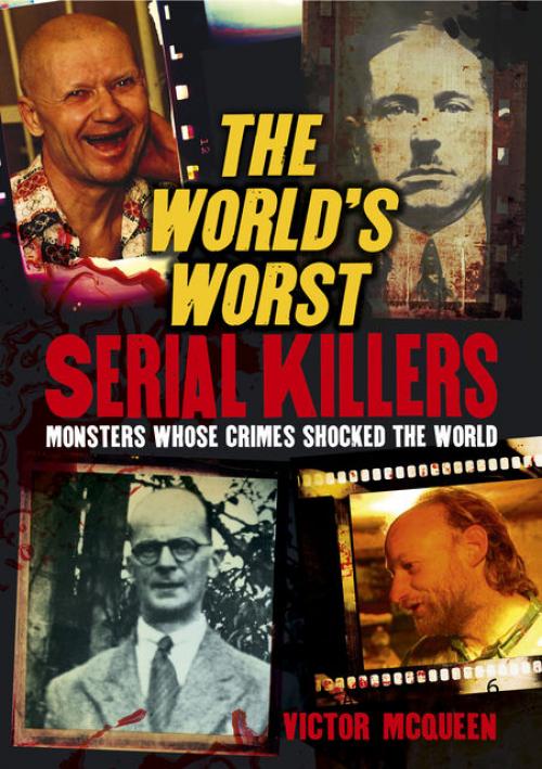 The 10 Worst Serial Killers - Victor McQueen