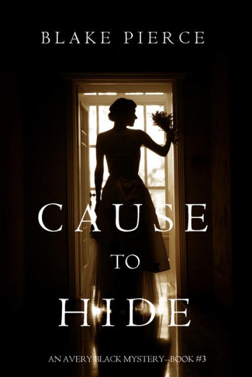 Cause to Hide (An Avery Black Mystery—Book 3) - Blake Pierce