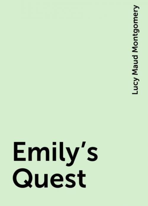 Emily's Quest - Lucy Maud Montgomery