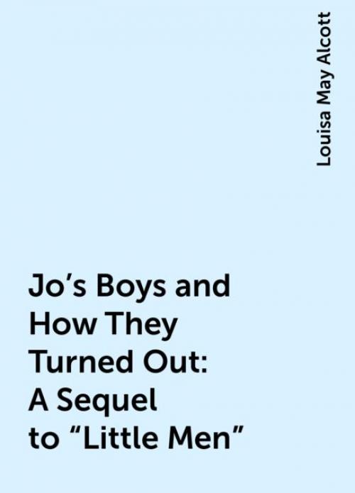 Jo's Boys and How They Turned Out: A Sequel to 