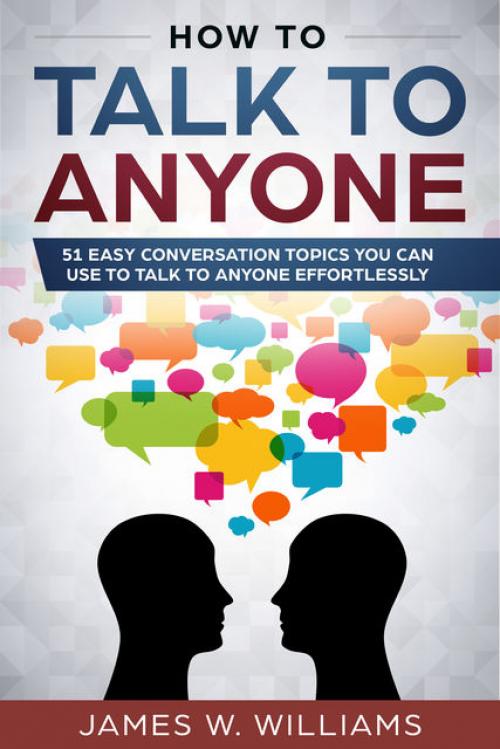 How to talk to anyone - James Williams