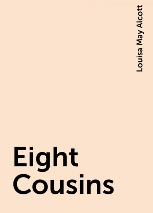 Eight Cousins - Louisa May Alcott