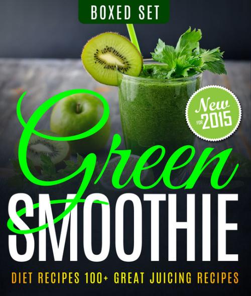 Green Smoothie Diet Recipes 100+ Great Juicing Recipes - Speedy Publishing