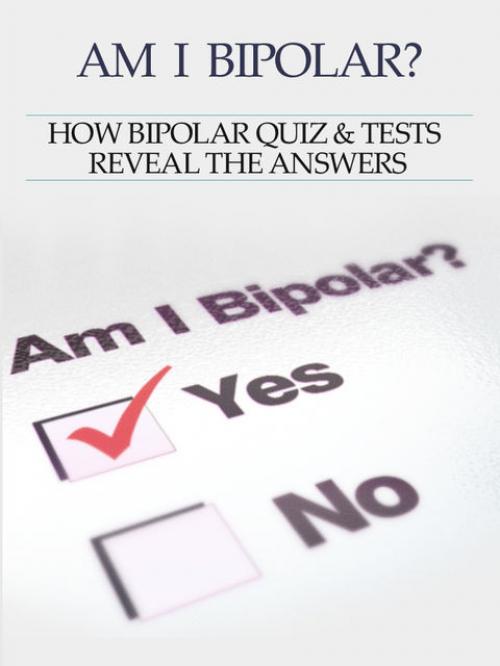 Bipolar Disorder :Am I Bipolar? How Bipolar Quiz & Tests Reveal The Answers - Heather Rose