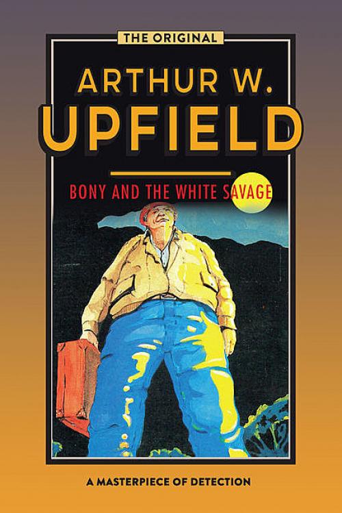 Bony and the White Savage - Arthur W. Upfield