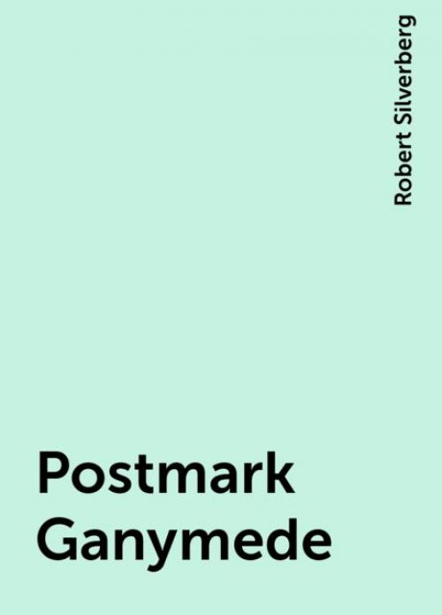 Postmark Ganymede - Robert Silverberg