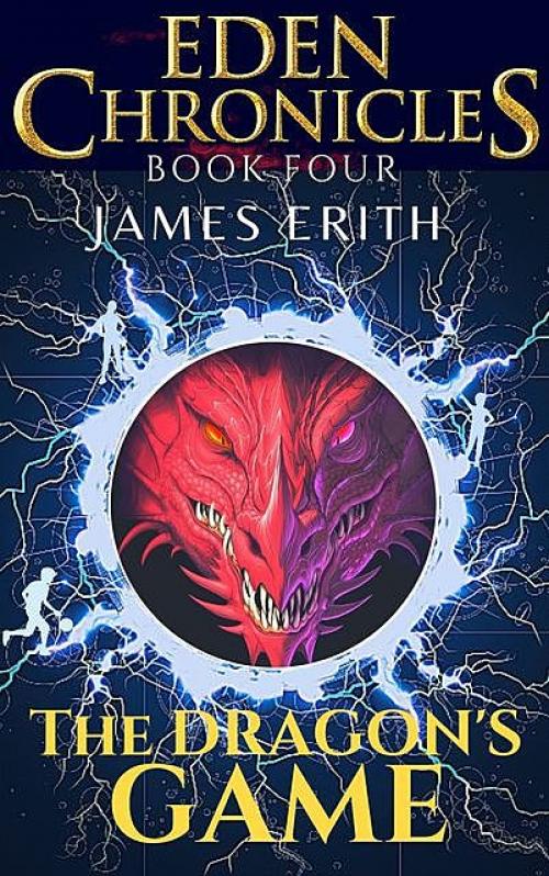 The Dragon’s Game: Eden Chronicles, Book Four - James Erith