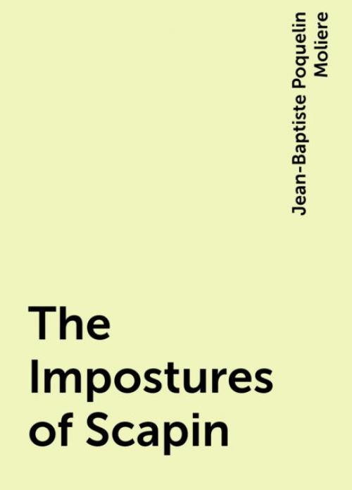 The Impostures of Scapin - Jean-Baptiste Molière