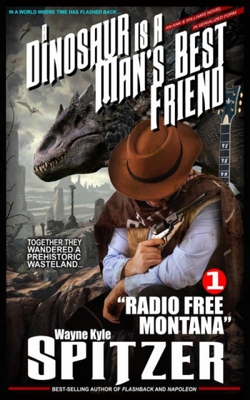 A Dinosaur Is A Man's Best Friend (#1): “Radio Free Montana” - Wayne Kyle Spitzer