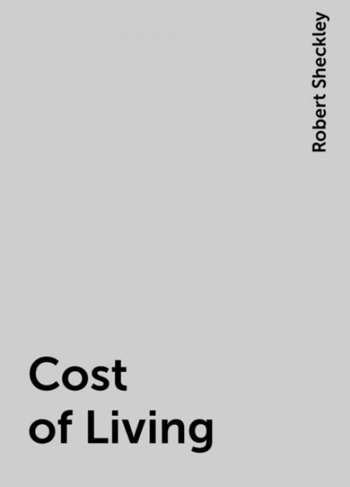 Cost of Living - Robert Sheckley