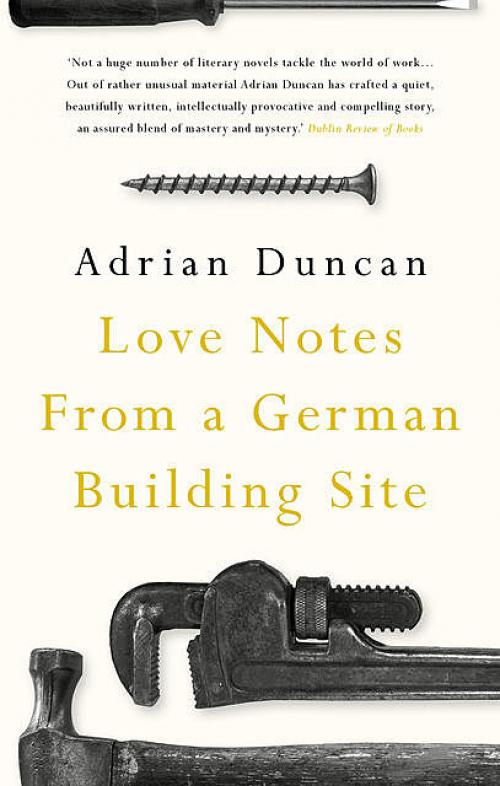 Love Notes from a German Building Site - Adrian Duncan