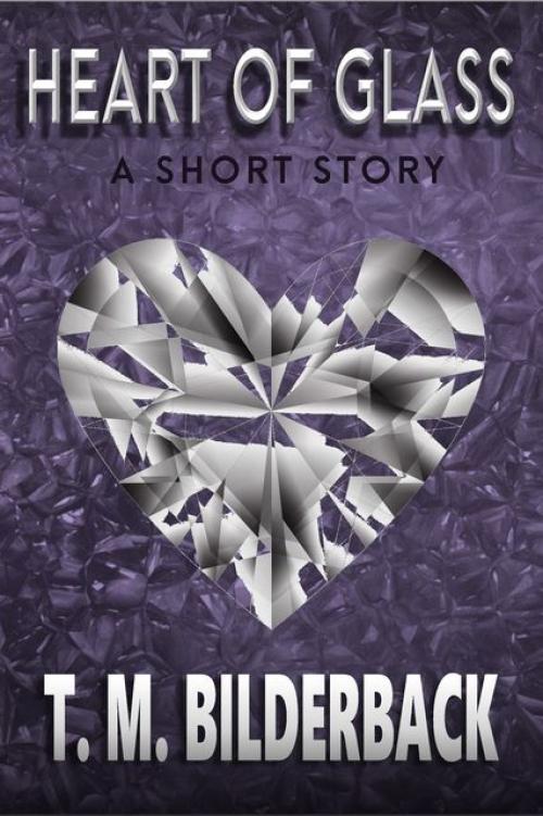 Heart Of Glass – A Short Story - T.M.Bilderback