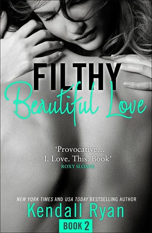 Filthy Beautiful Love - Kendall Ryan