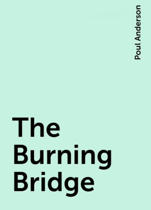 The Burning Bridge - Poul Anderson