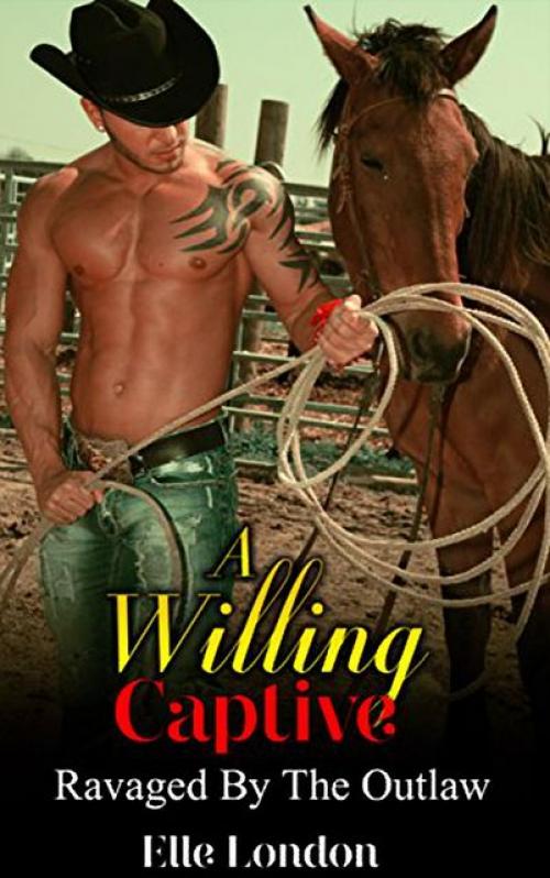 A Willing Captive: Ravaged By The Outlaw - Elle London