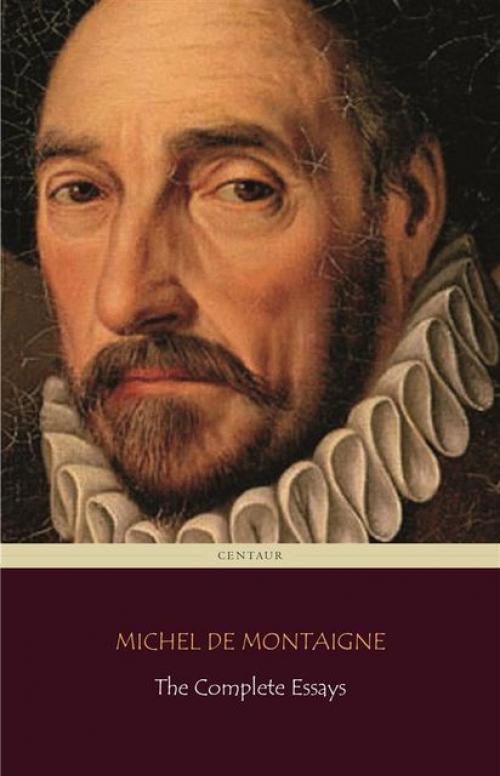 The Essays of Montaigne — Complete - Michel de Montaigne