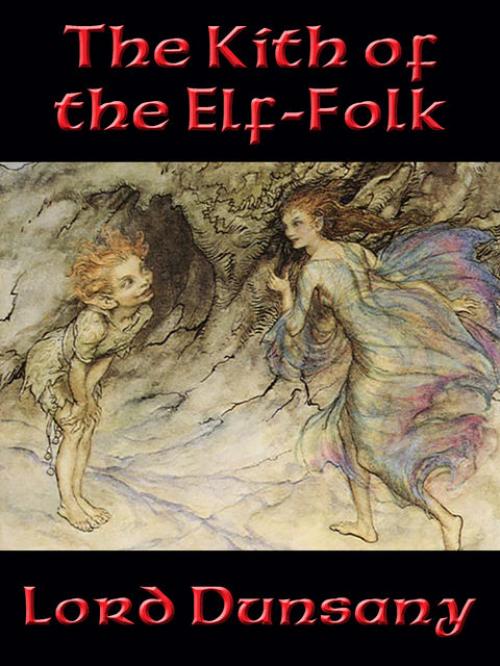 The Kith of the Elf-Folk - Lord Dunsany