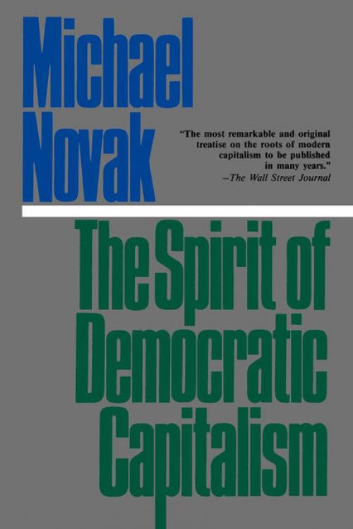 The Spirit of Democratic Capitalism - Michael Novak