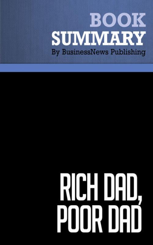 Summary: Rich dad, poor dad Robert Kiyosaki and Sharon Lechter - Must Read Summaries