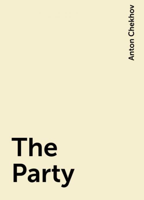 The Party - Anton Chekhov