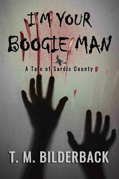 I'm Your Boogie Man – A Tale Of Sardis County - T.M.Bilderback