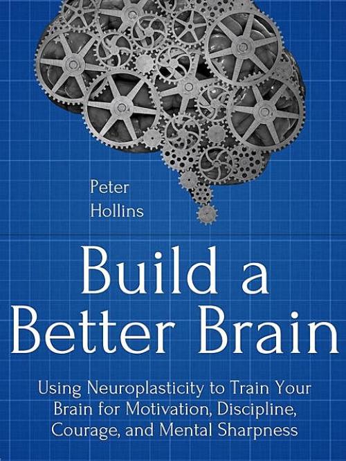 Build a Better Brain - Peter Hollins