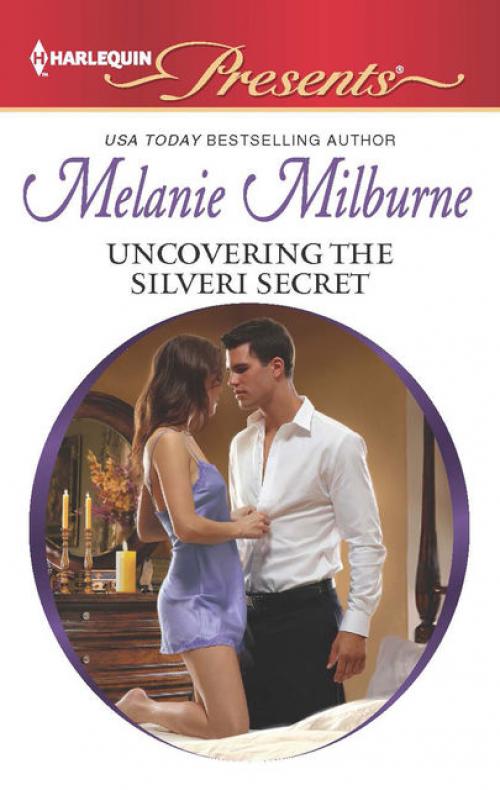 Uncovering the Silveri Secret - MELANIE MILBURNE