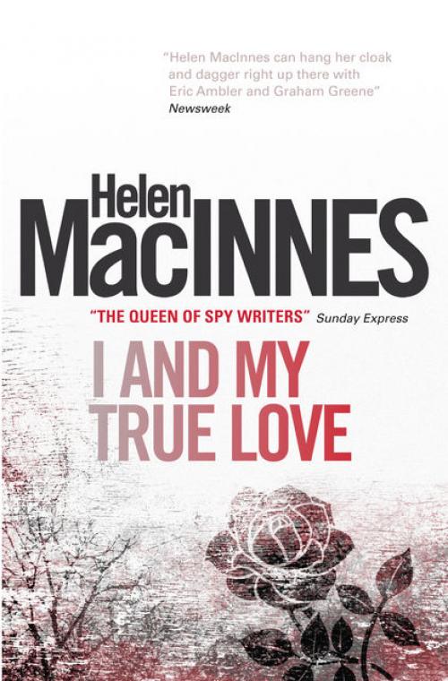 I and My True Love - Helen MacInnes