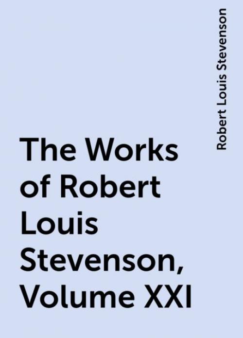 The Works of Robert Louis Stevenson, Volume XXI - Robert Louis Stevenson