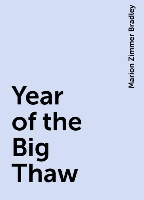 Year of the Big Thaw - Marion Zimmer Bradley