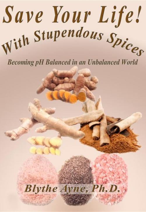 Save Your Life with Stupendous Spices - Blythe Ayne