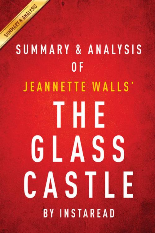 The Glass Castle: A Memoir by Jeannette Walls | Summary & Analysis - Instaread