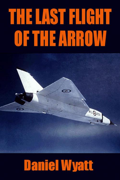 The Last Flight of the Arrow - Daniel Wyatt