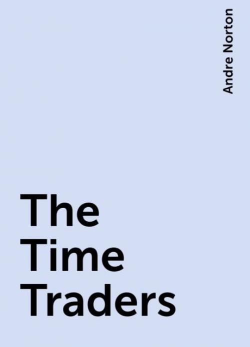 The Time Traders - Andre Norton