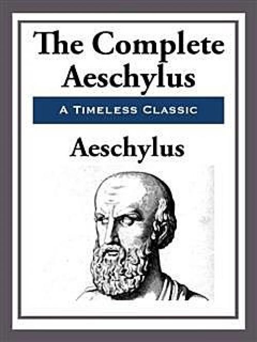 The Complete Plays of Aeschylus - Aeschylus
