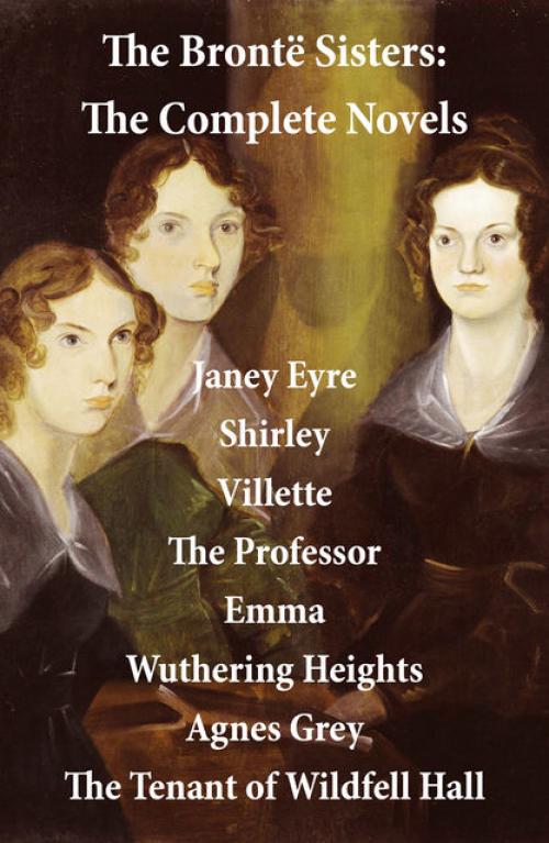 The Brontë Sisters: The Complete Novels (Unabridged) - Anne Brontë