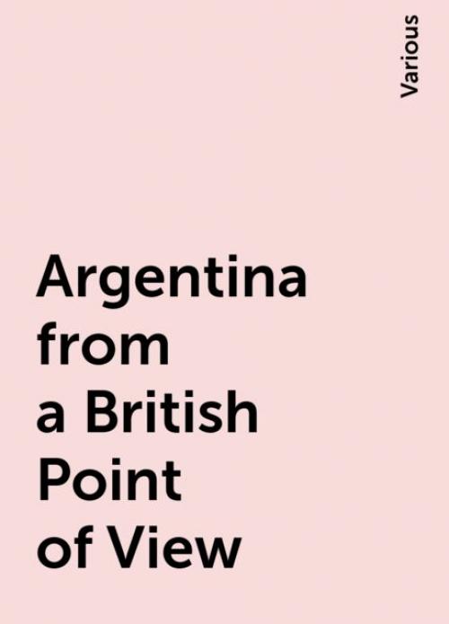 Argentina from a British Point of View - Various