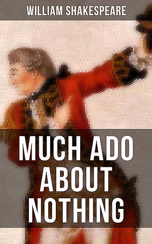 MUCH ADO ABOUT NOTHING - William Shakespeare