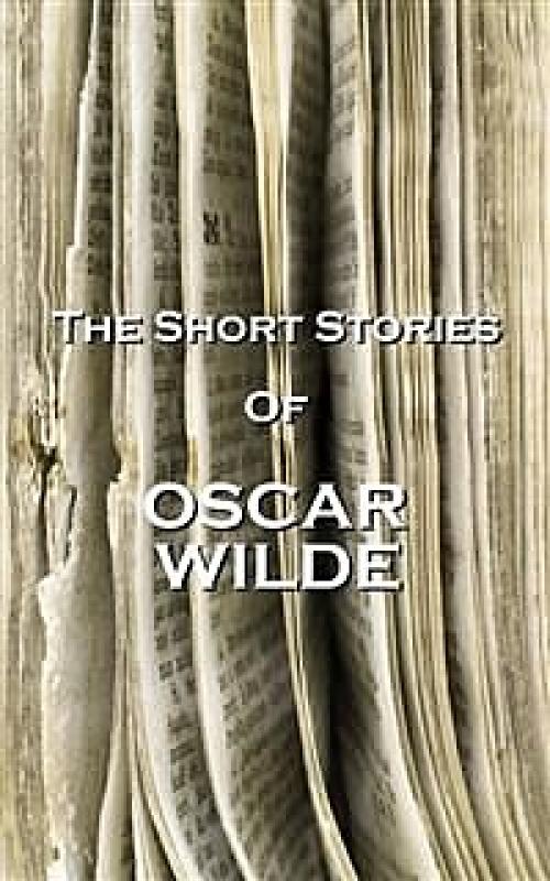 The Short Stories Of Oscar Wilde - Oscar Wilde