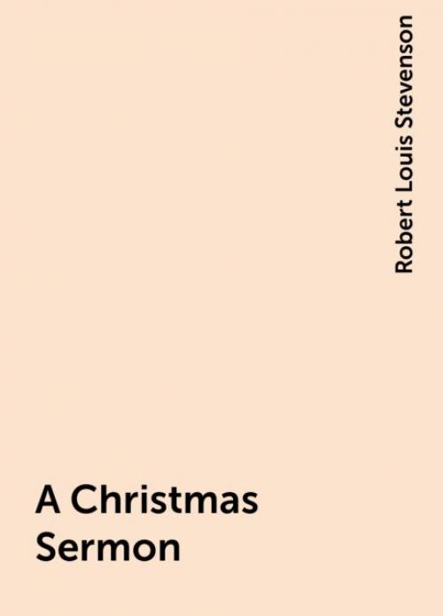 A Christmas Sermon - Robert Louis Stevenson