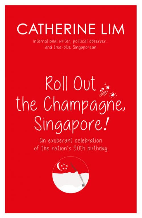 Roll Out the Champagne, Singapore! - Catherine Lim