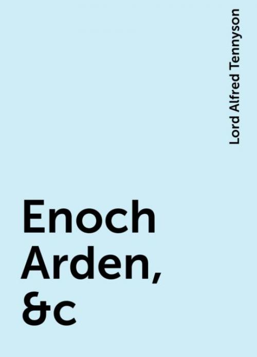 Enoch Arden, &c - Lord Alfred Tennyson