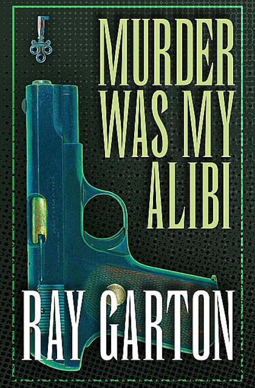 Murder Was My Alibi - Ray Garton