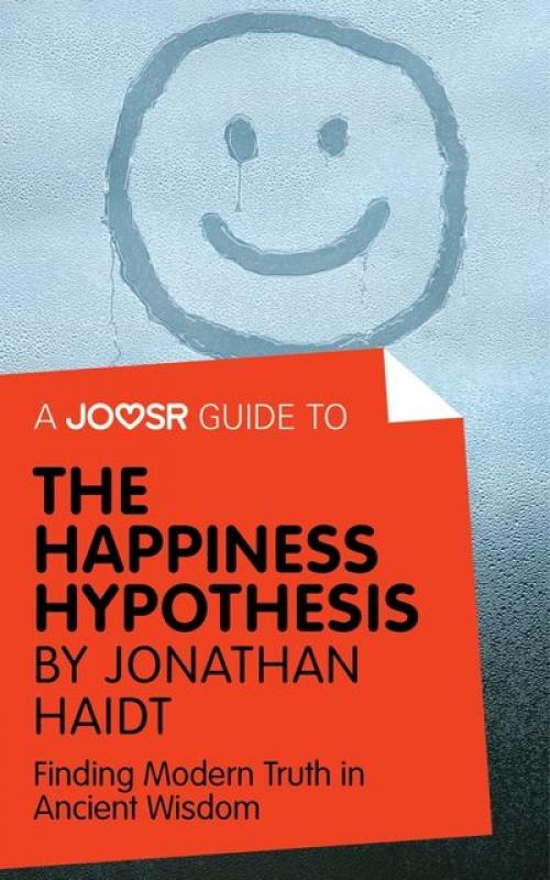 A Joosr Guide to... The Happiness Hypothesis by Jonathan Haidt - Joosr