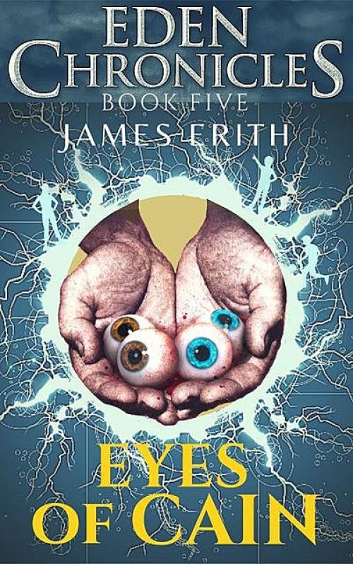 Eyes Of Cain: Eden Chronicles, Book 5 - James Erith